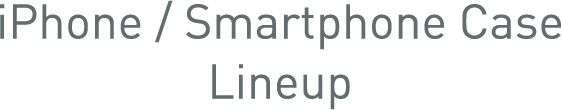 iPhone / Smartphone Case Lineup